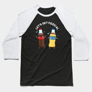 Let's Get Fizzical Funny Soda Pop Pun Baseball T-Shirt